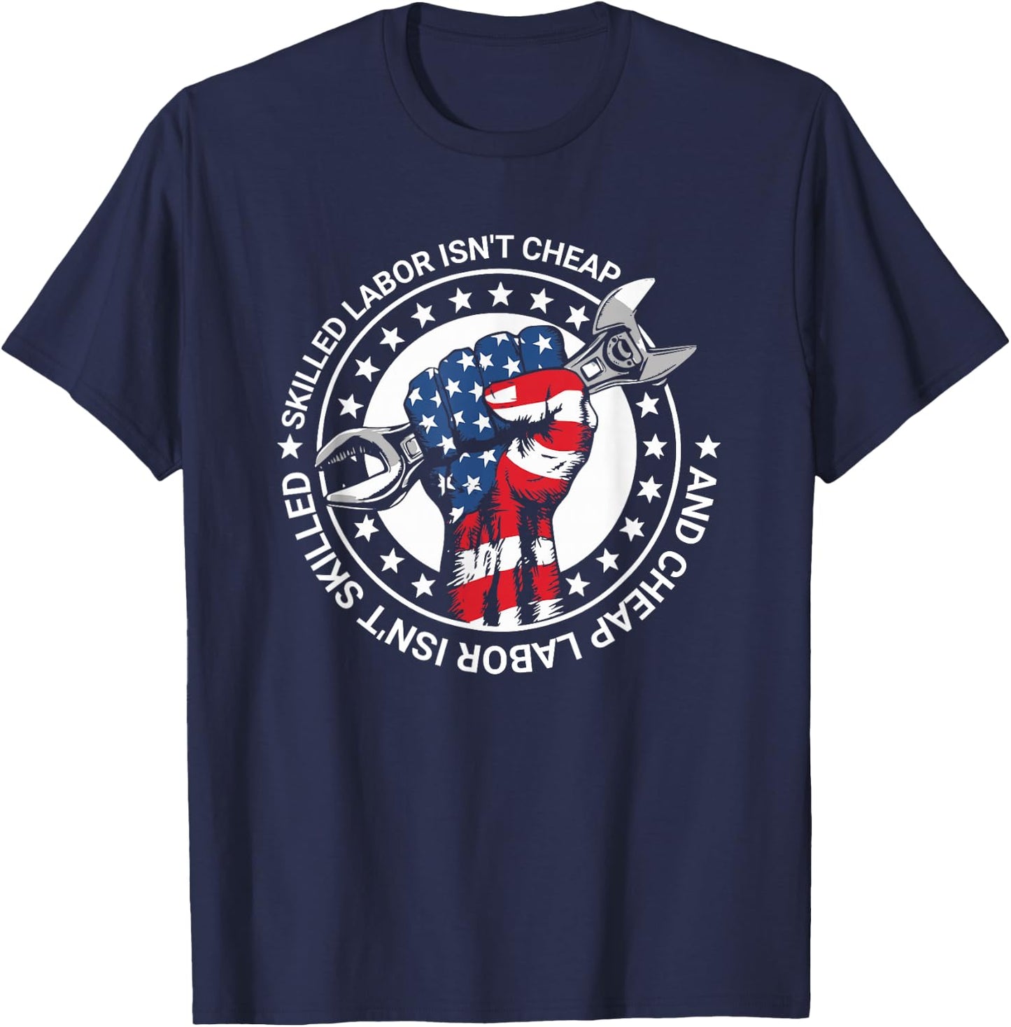 Skilled Labor Isn't Cheap And Cheap Labor Isn't Skilled T-Shirt - T-Shirt | Navy