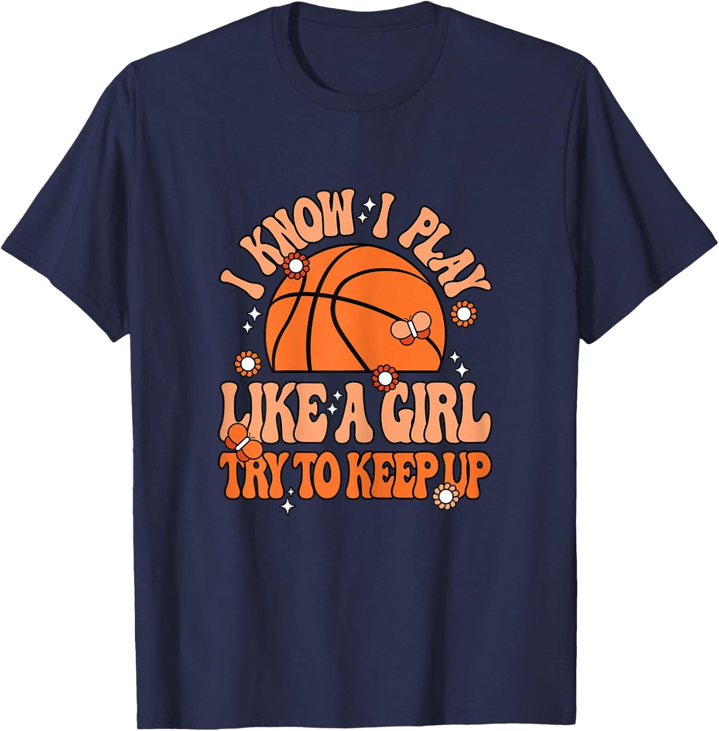I Know I Play Like A Girl Try To Keep Up Cute Basketball T-Shirt - T-Shirt | Navy
