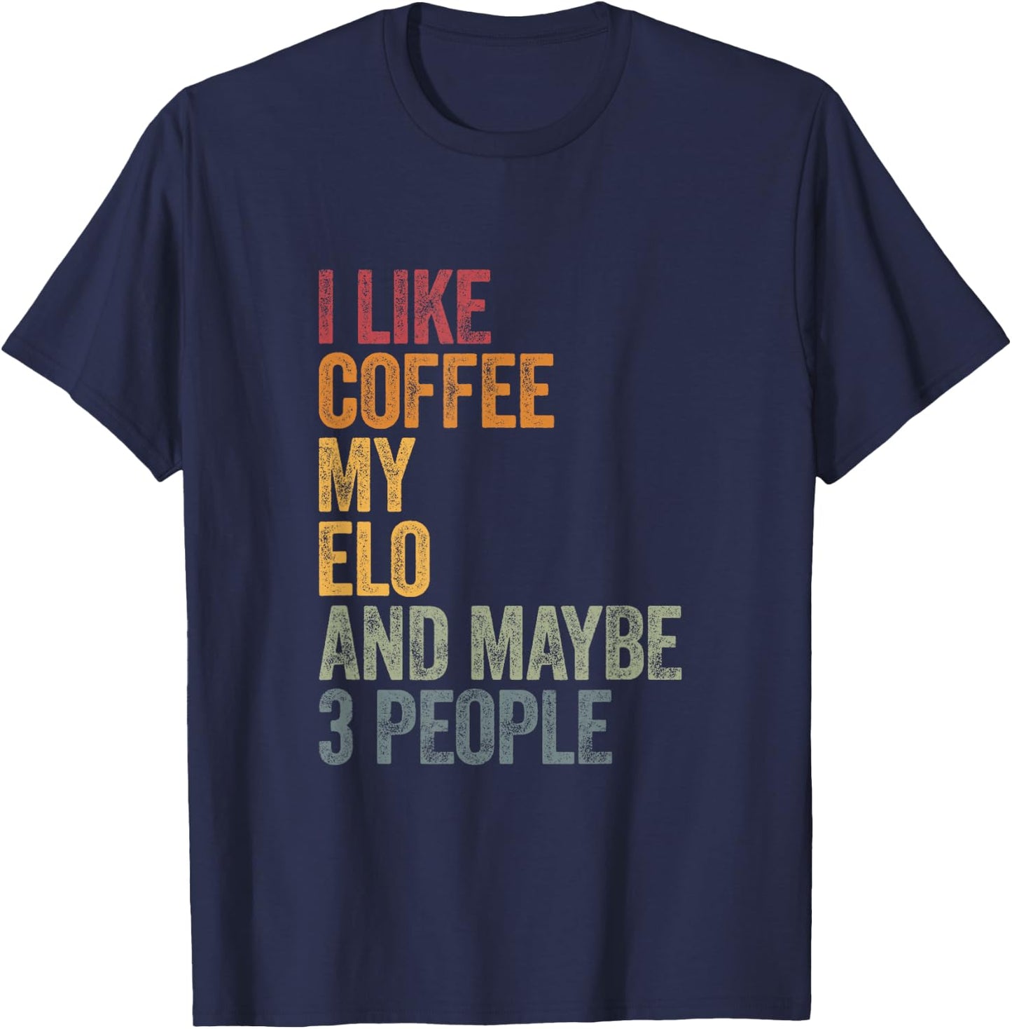 I like Coffee my Elo and maybe 3 people. T-Shirt - T-Shirt | Navy
