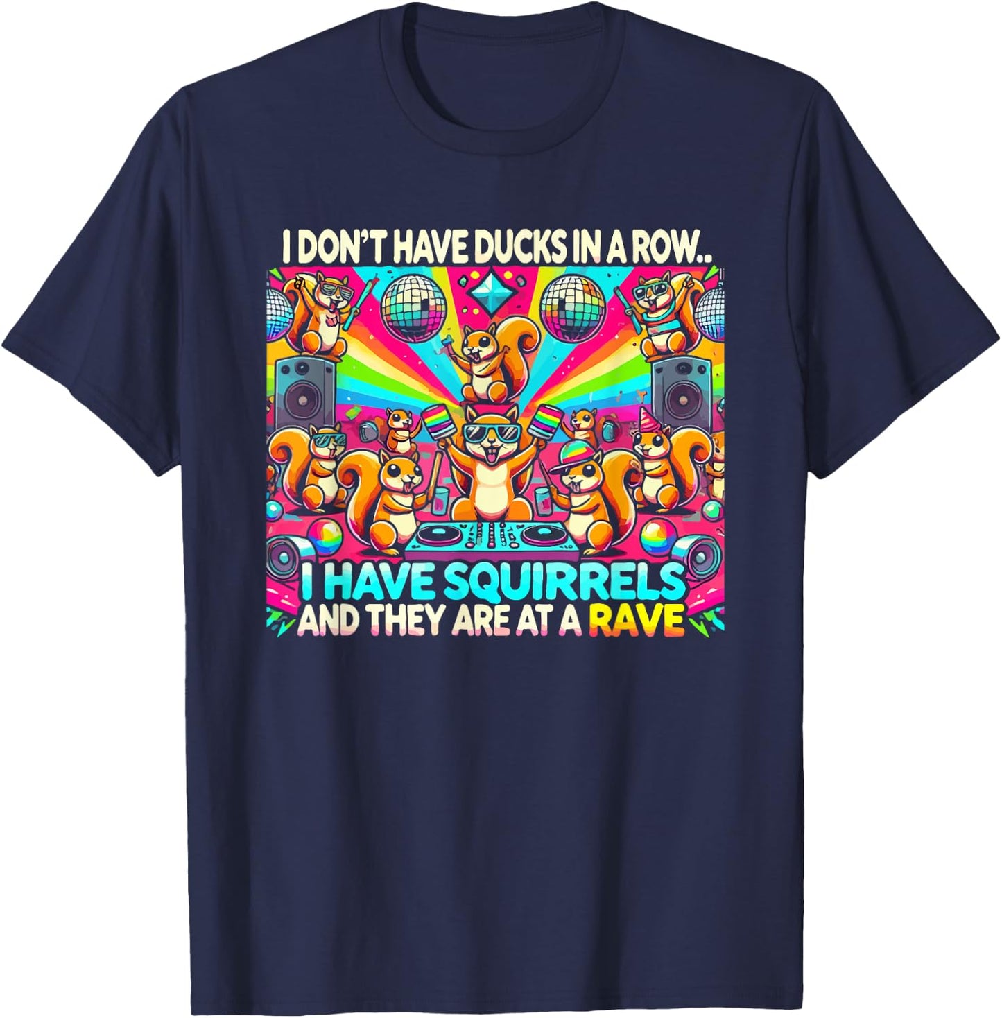 Funny I Don't Have Ducks In Row I Have Squirrels at a Rave , Small, Black T-Shirt - T-Shirt | Navy