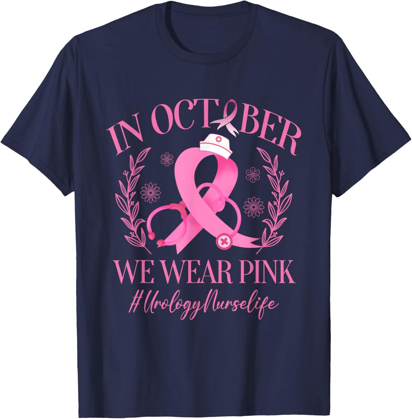 In October We Wear Pink Urology Nurse Life Breast Cancer T-Shirt - T-Shirt | Navy