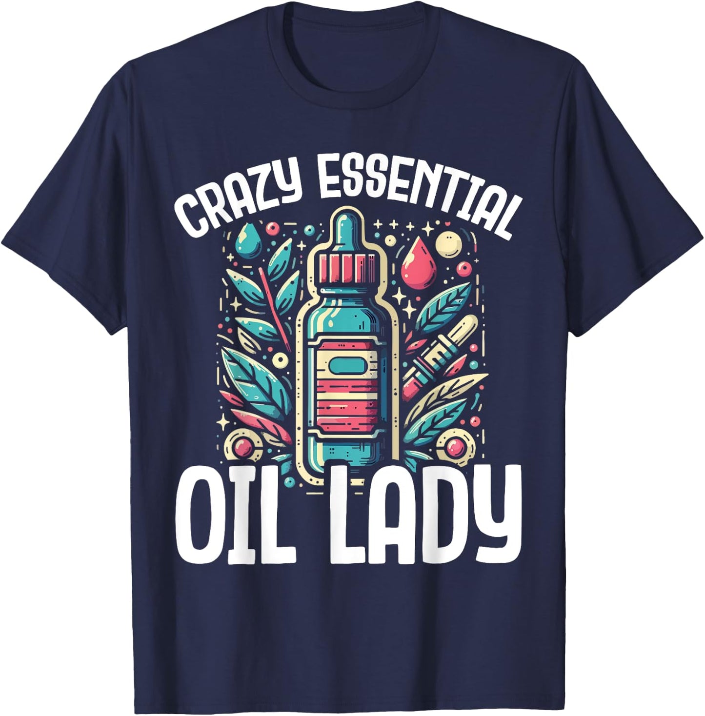 Crazy Essential Oil Lady - Funny Gift Aromatherapy T-Shirt - T-Shirt | Navy