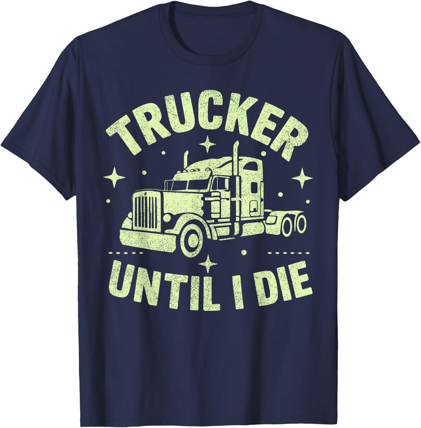 Trucker Until I Die Semi Truck T-Shirt - T-Shirt | Navy