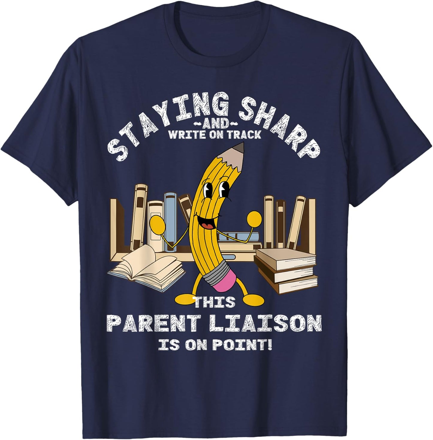 Stay Sharp Parent Liaison Back to School Pencil Funny T-Shirt - T-Shirt | Navy