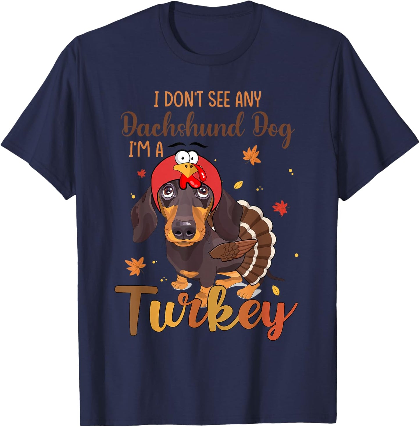 I Dont See Any Dachshund Turkey Funny Thanksgiving Fall T-Shirt - T-Shirt | Navy