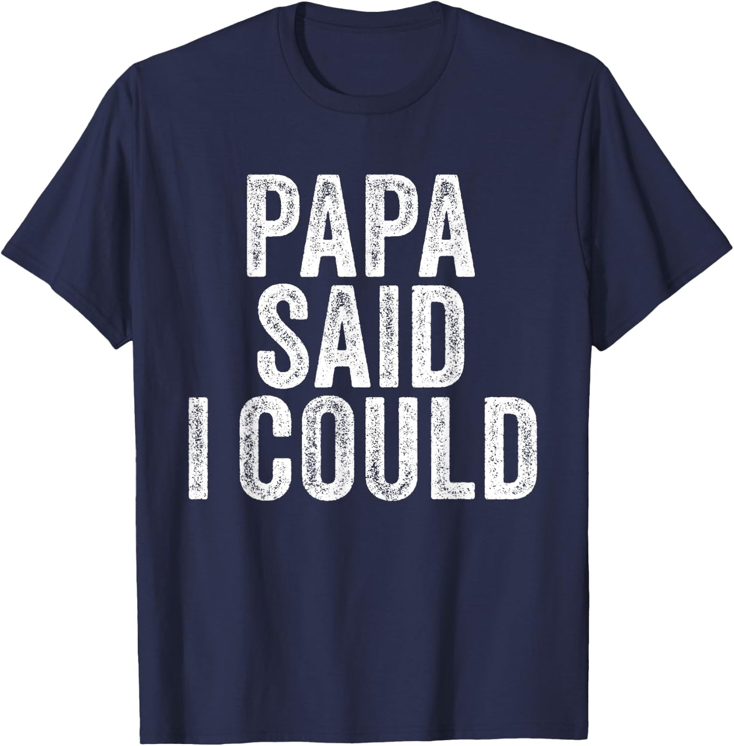 Papa Said I Could Funny Grandchild Grandson Granddaughter T-Shirt - T-Shirt | Navy