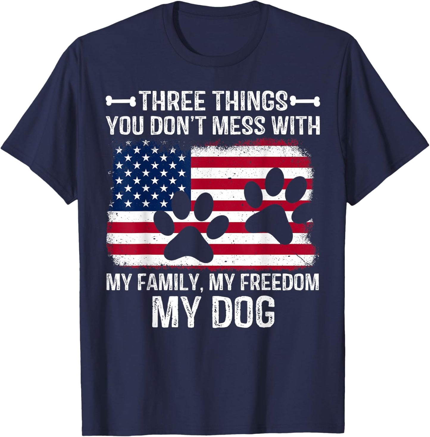 Three Things You Don't Mess With My Family My Freedom My Dog T-Shirt - T-Shirt | Navy