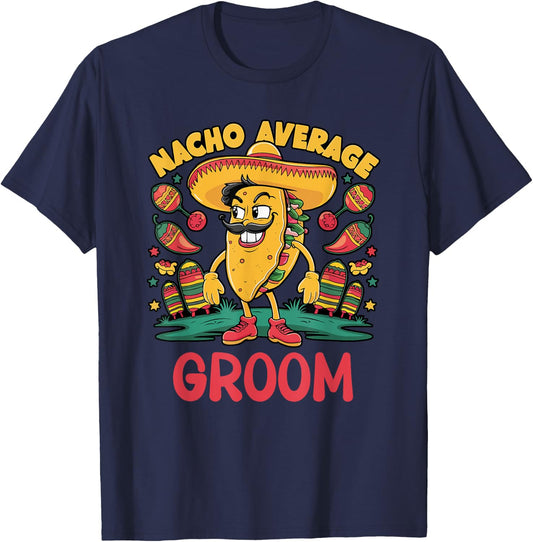 Nacho Average Groom Cinco De Mayo Mexican Funny T-Shirt - T-Shirt | Navy