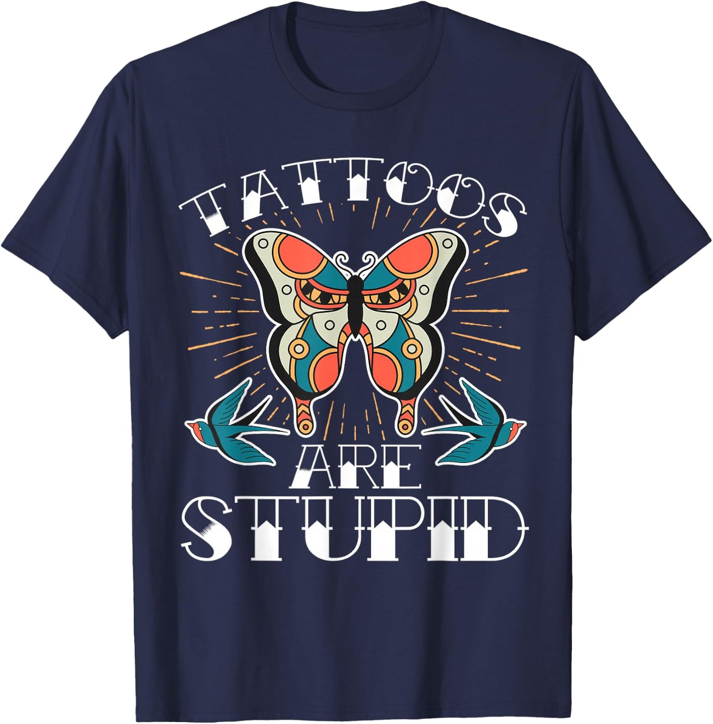 Tattoos Are Stupid T-Shirt - T-Shirt | Navy