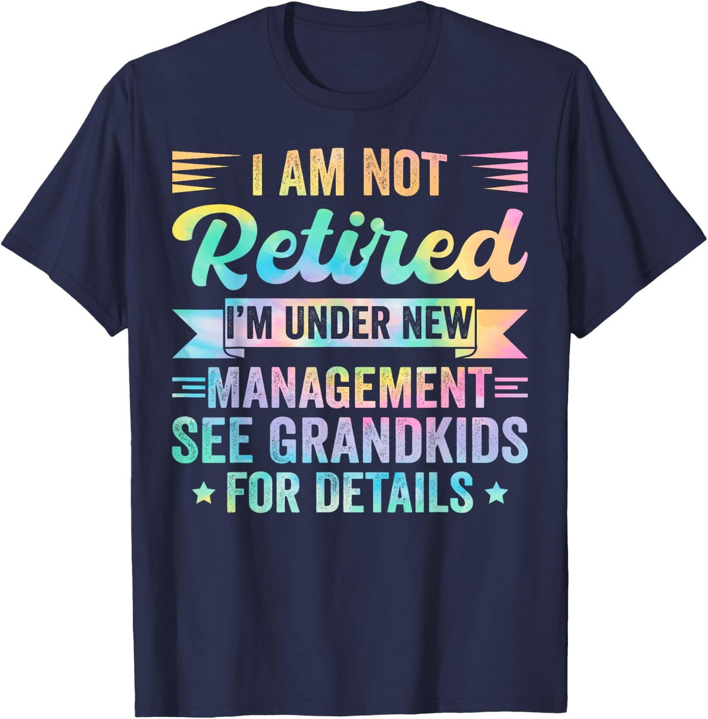 I Am Not Retired I'm Under New Management See Grandkids T-Shirt - T-Shirt | Navy