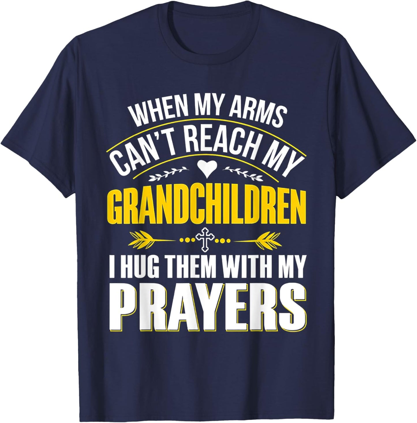 When My Arms Can't Reach My Grandchildren T-Shirt - T-Shirt | Navy
