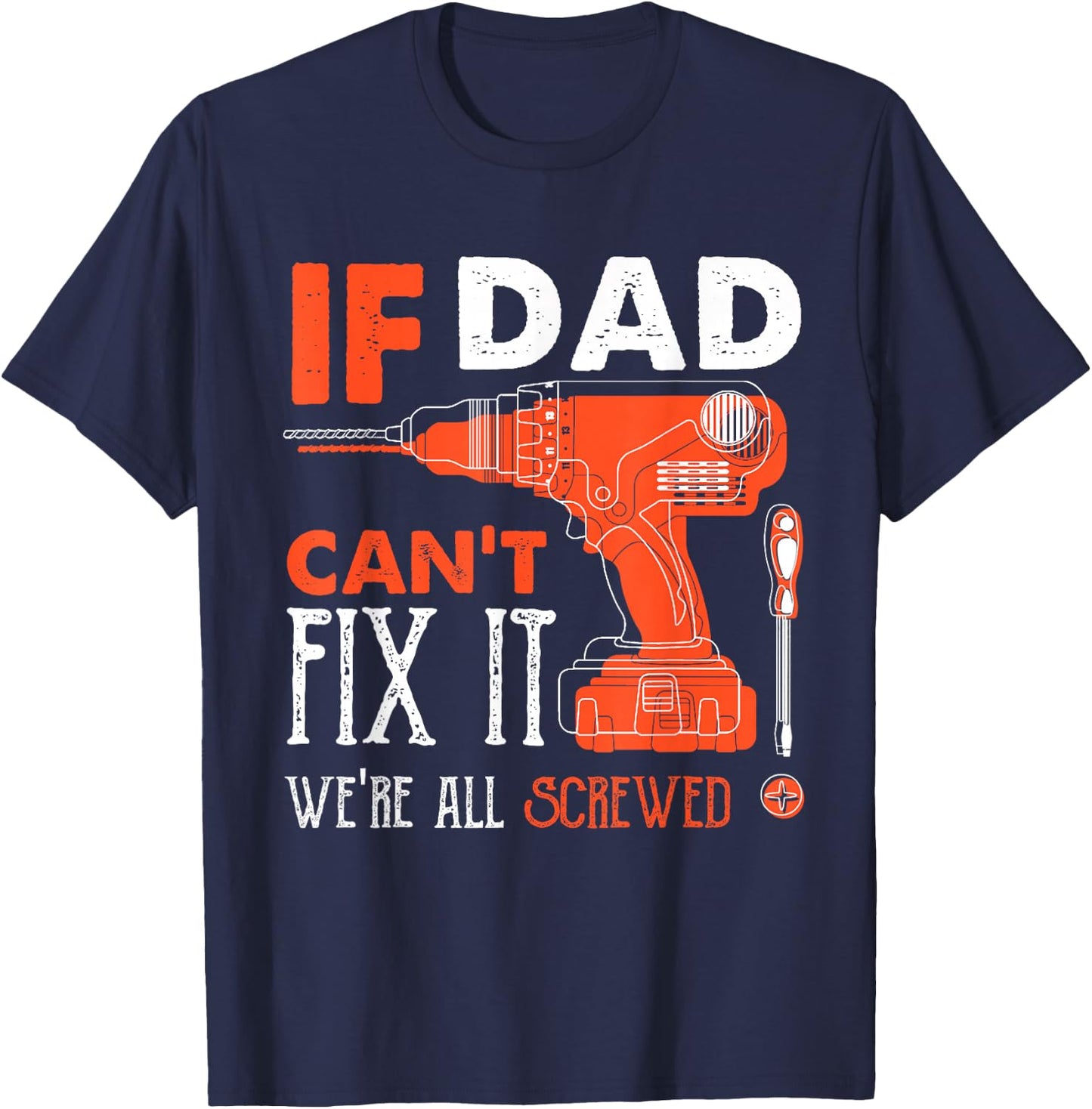 If Dad Cant Fix Were All Screwed Funny Mechanic Dad T-Shirt - T-Shirt | Navy