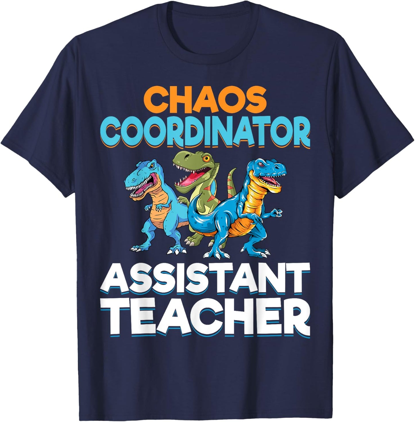 Chaos Coordinator Teacher Assistant Dinosaur Teacher Aide Women T-Shirt - T-Shirt | Navy