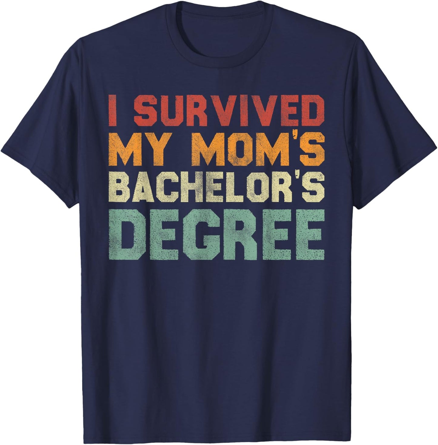 I Survived My Mom's Bachelor's Degree - Funny Graduation T-Shirt - T-Shirt | Navy