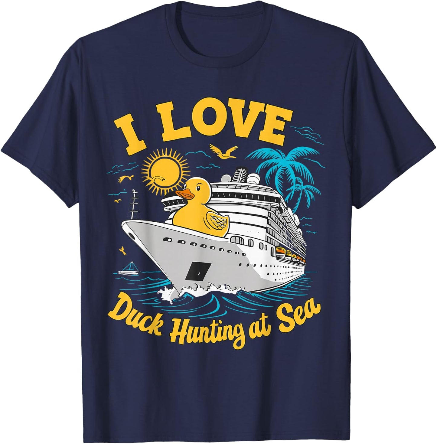 Rubber Duck I Love Duck Hunting at Sea Cruise Ship Funny T-Shirt - T-Shirt | Navy