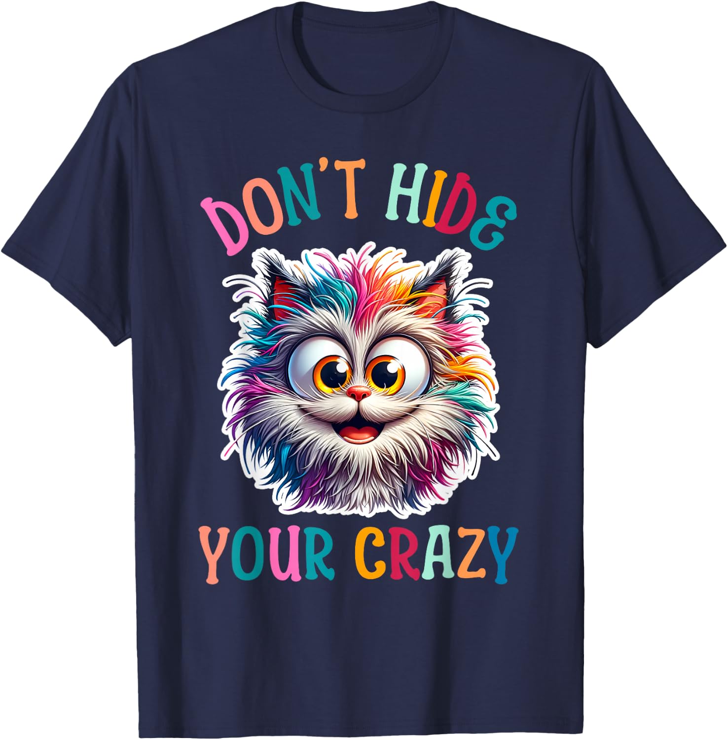 Don’t Hide Your Crazy Funny Cat Crazy, Funny Men Woman Kids T-Shirt - T-Shirt | Navy