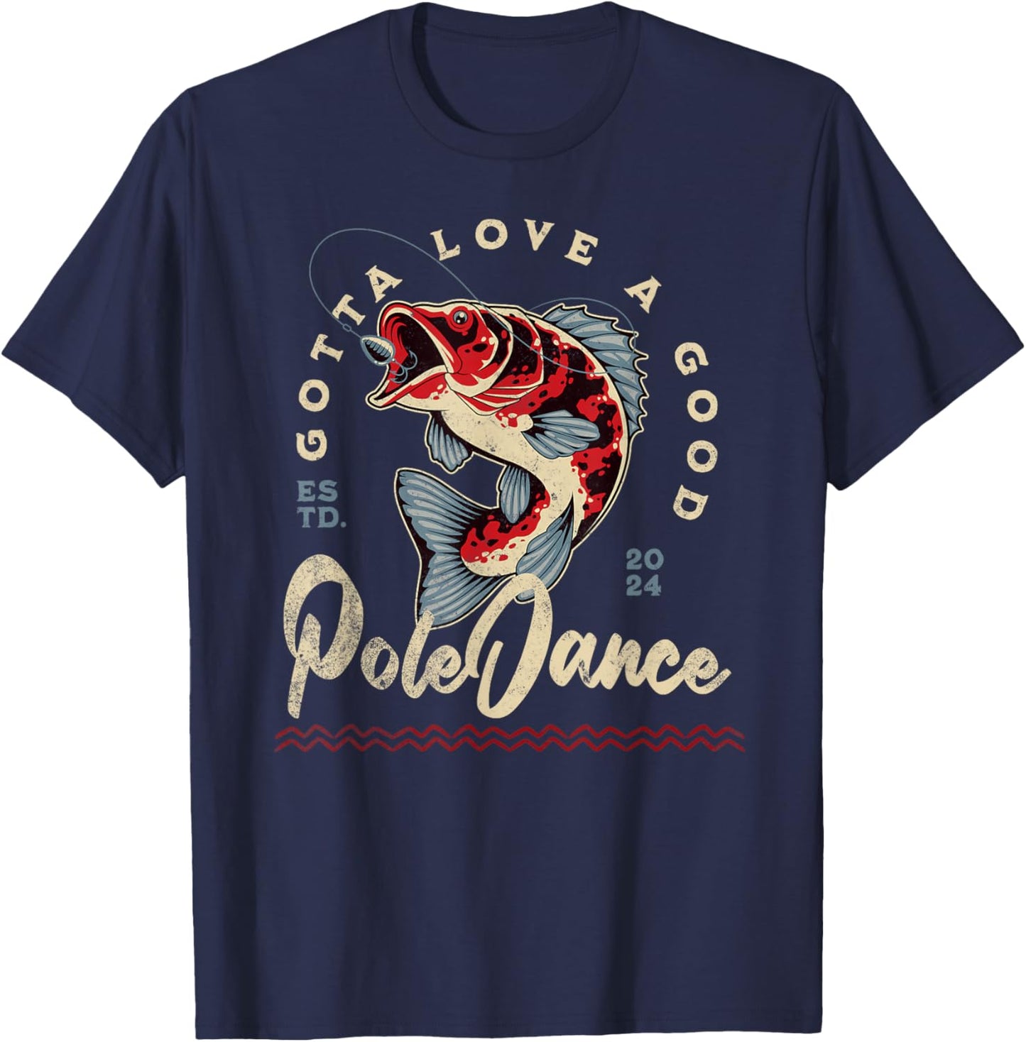 Funny Fishing Gotta Love a Good Pole Dance Funny Fly Fishing T-Shirt - T-Shirt | Navy