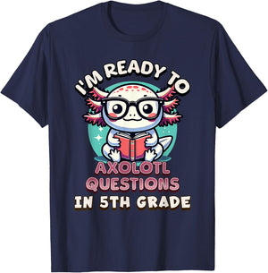 Funny 5th Grade I'm Ready To Axolotl Questions In 5th Grade T-Shirt - T-Shirt | Navy