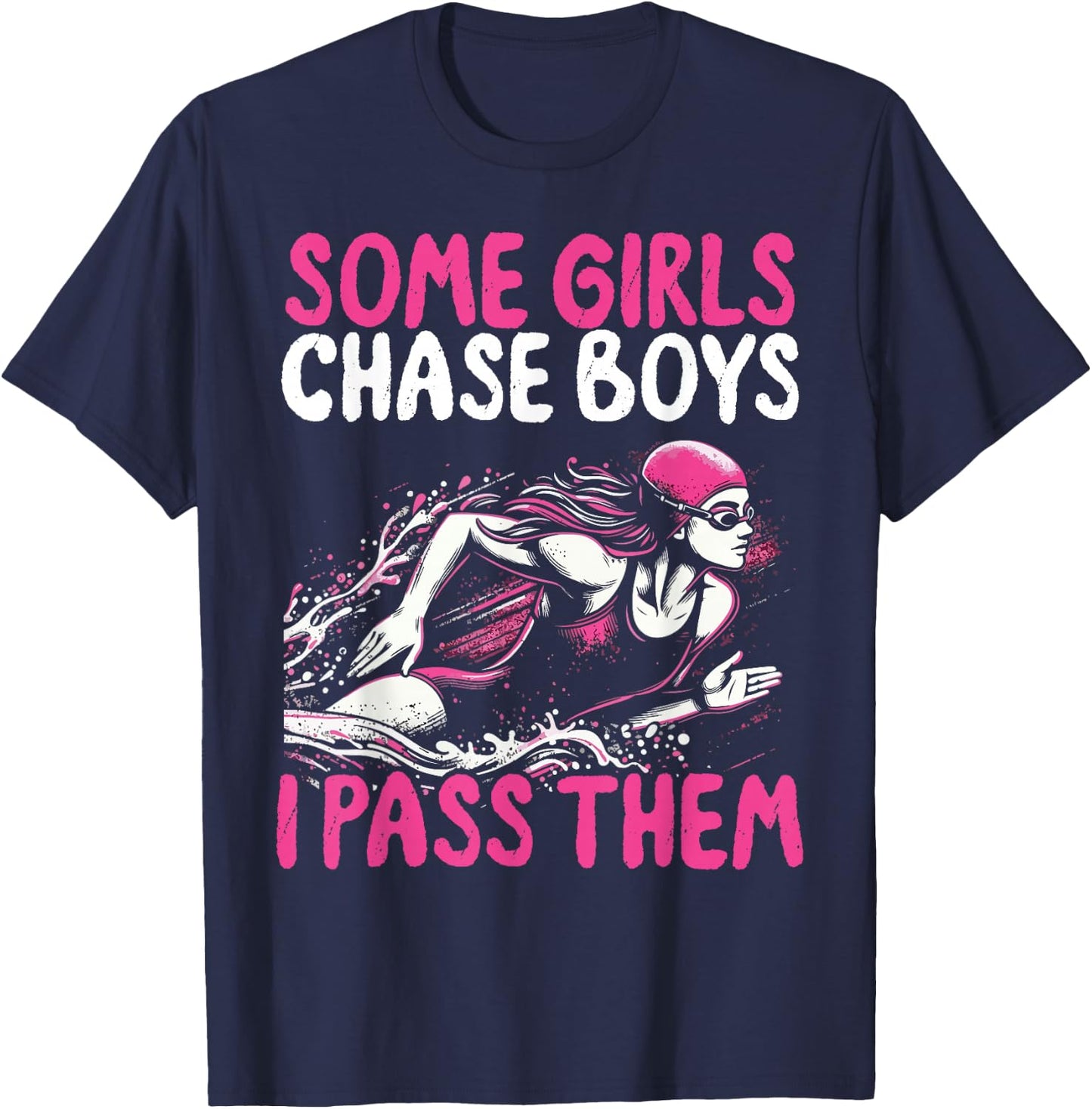 Some Girls Chase Boys I Pass Them - Funny Swimming Swim Gift T-Shirt - T-Shirt | Navy