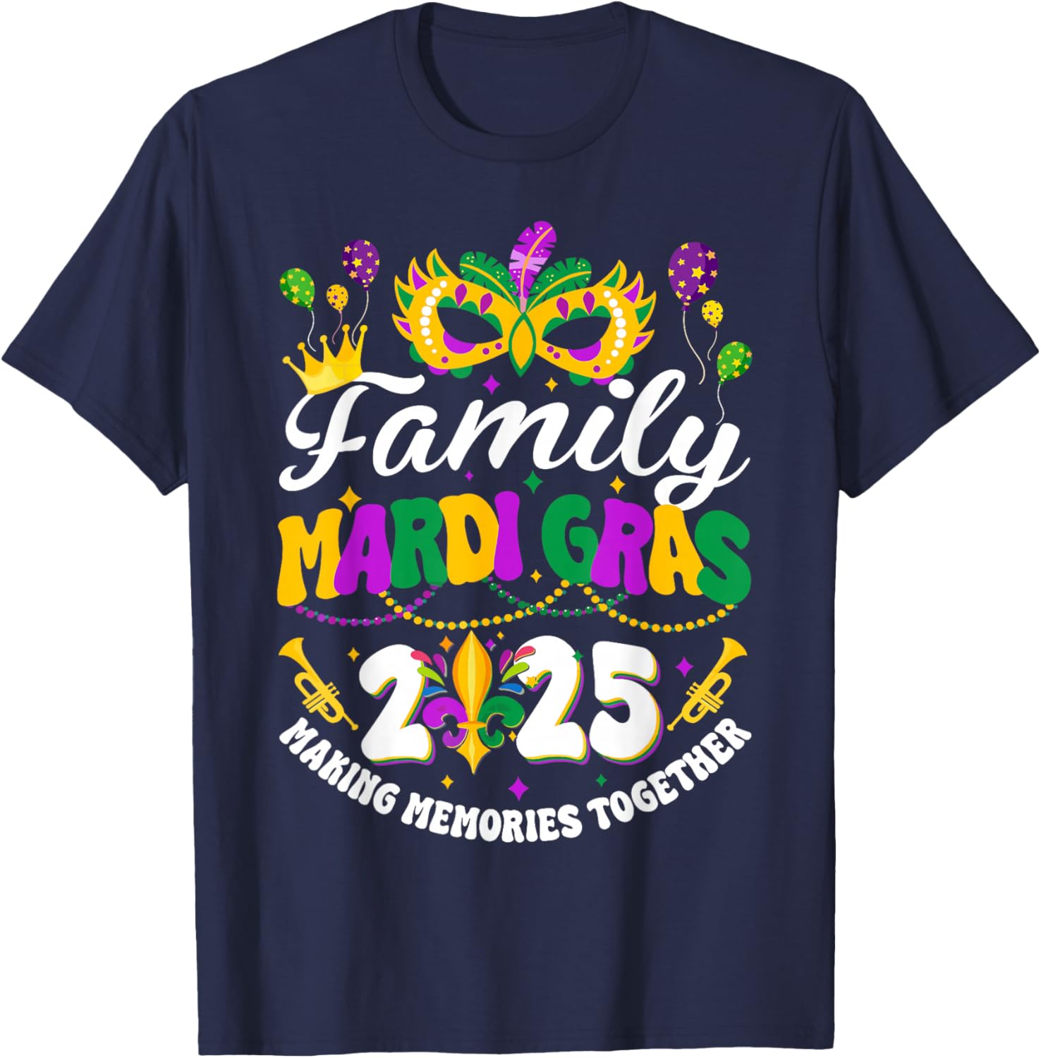 Family Mardi Gras 2025 Making Memories Together New Orleans T-Shirt - T-Shirt | Navy
