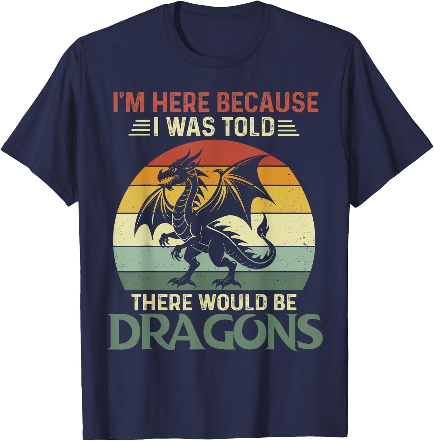 I Was Told There Would Be Dragons Shirt flying dragon T-Shirt - T-Shirt | Navy