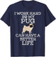 I Work Hard So My Pug Can Have A Better Life T-Shirt - T-Shirt | Navy
