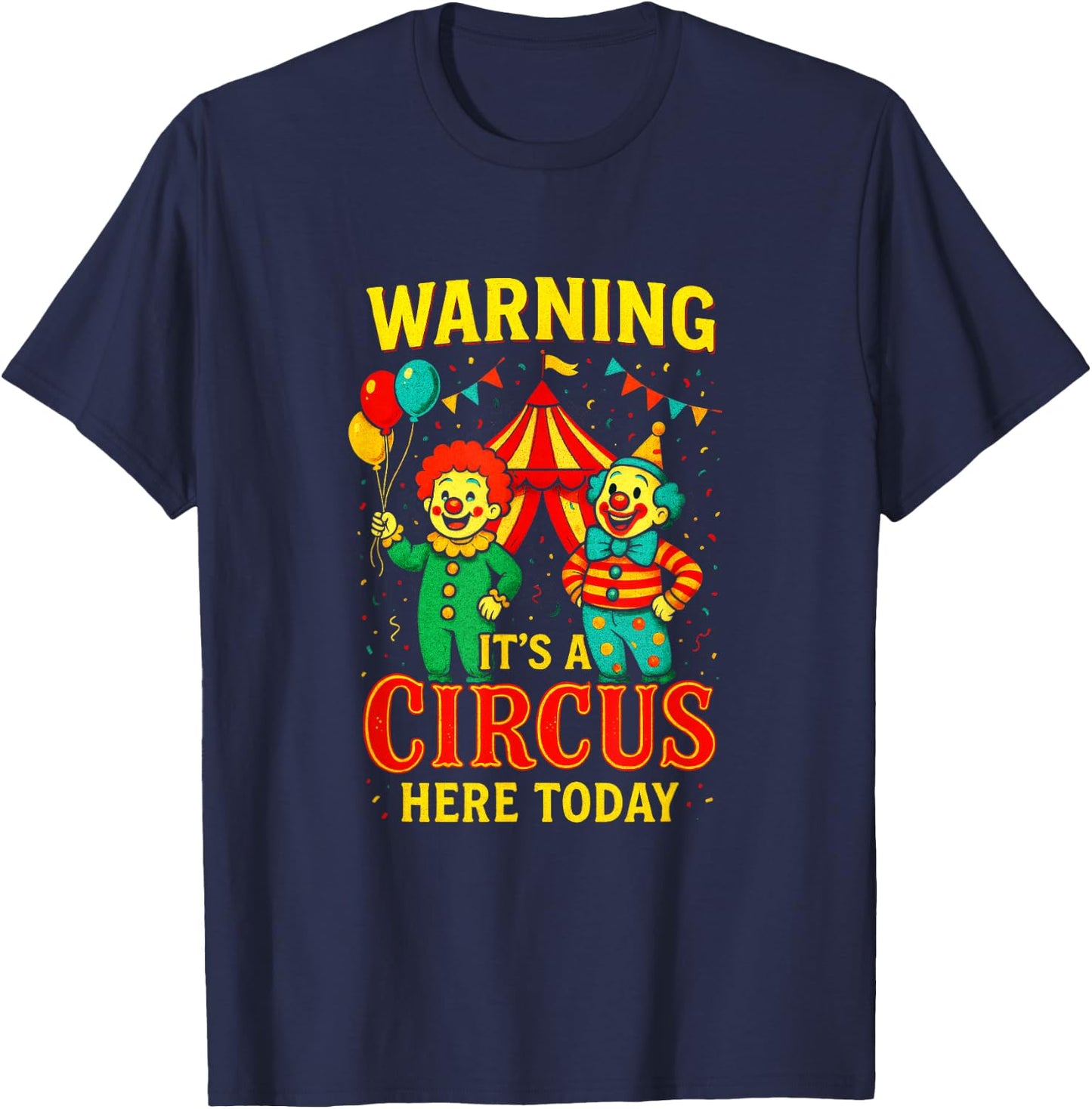 Warning It's A Circus HERE Today - Clowns Carnival Party T-Shirt - T-Shirt | Navy
