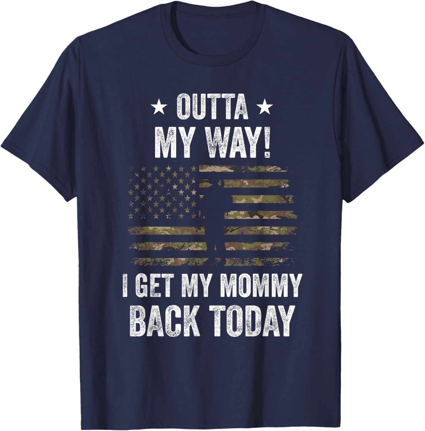 Outta My Way I Get My Mommy Back Today Military Homecoming T-Shirt - T-Shirt | Navy