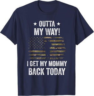 Outta My Way I Get My Mommy Back Today Military Homecoming T-Shirt - T-Shirt | Navy