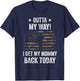 Outta My Way I Get My Mommy Back Today Military Homecoming T-Shirt - T-Shirt | Navy