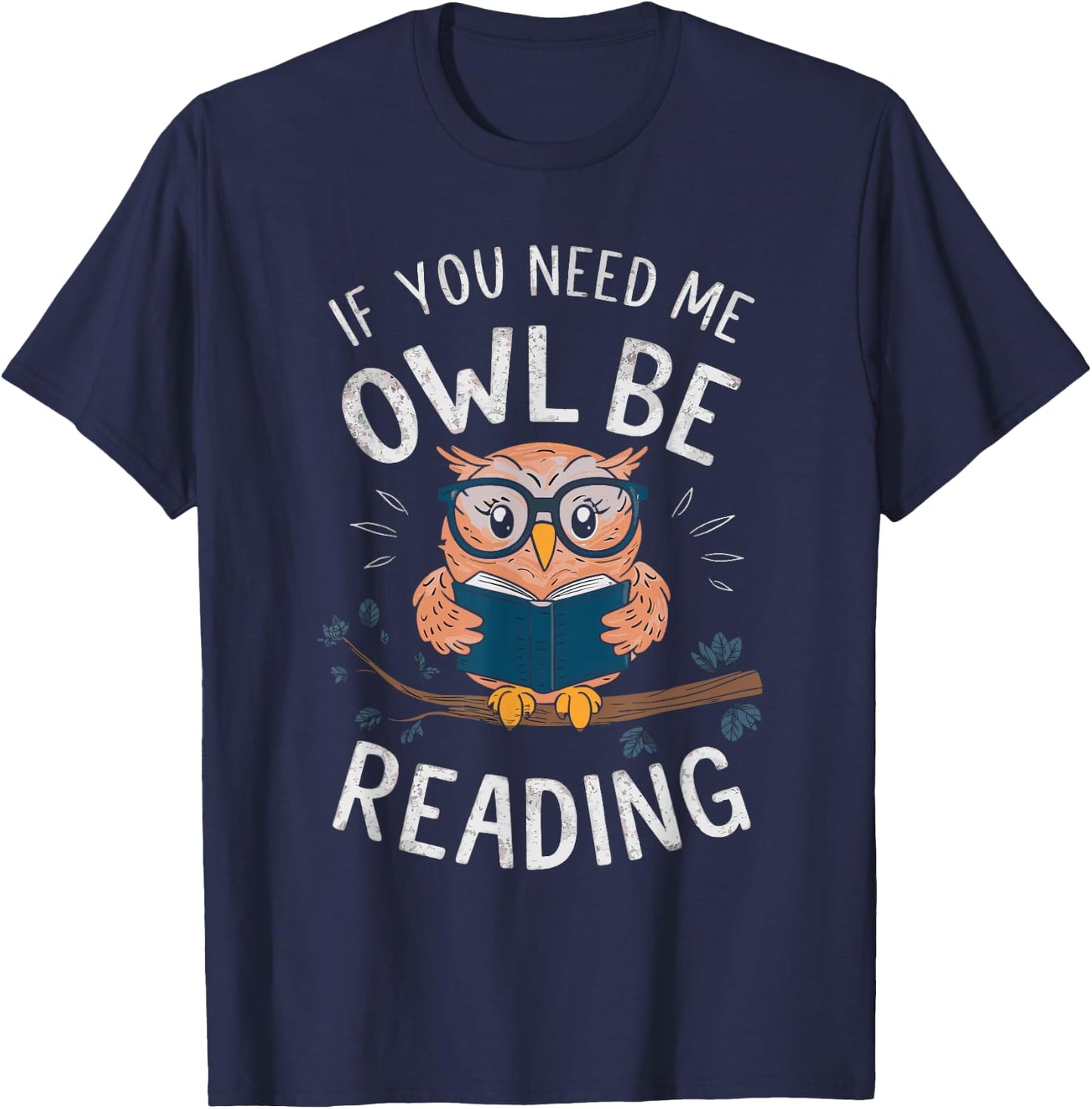 If You Need Me Owl Be Reading T-Shirt - T-Shirt | Navy
