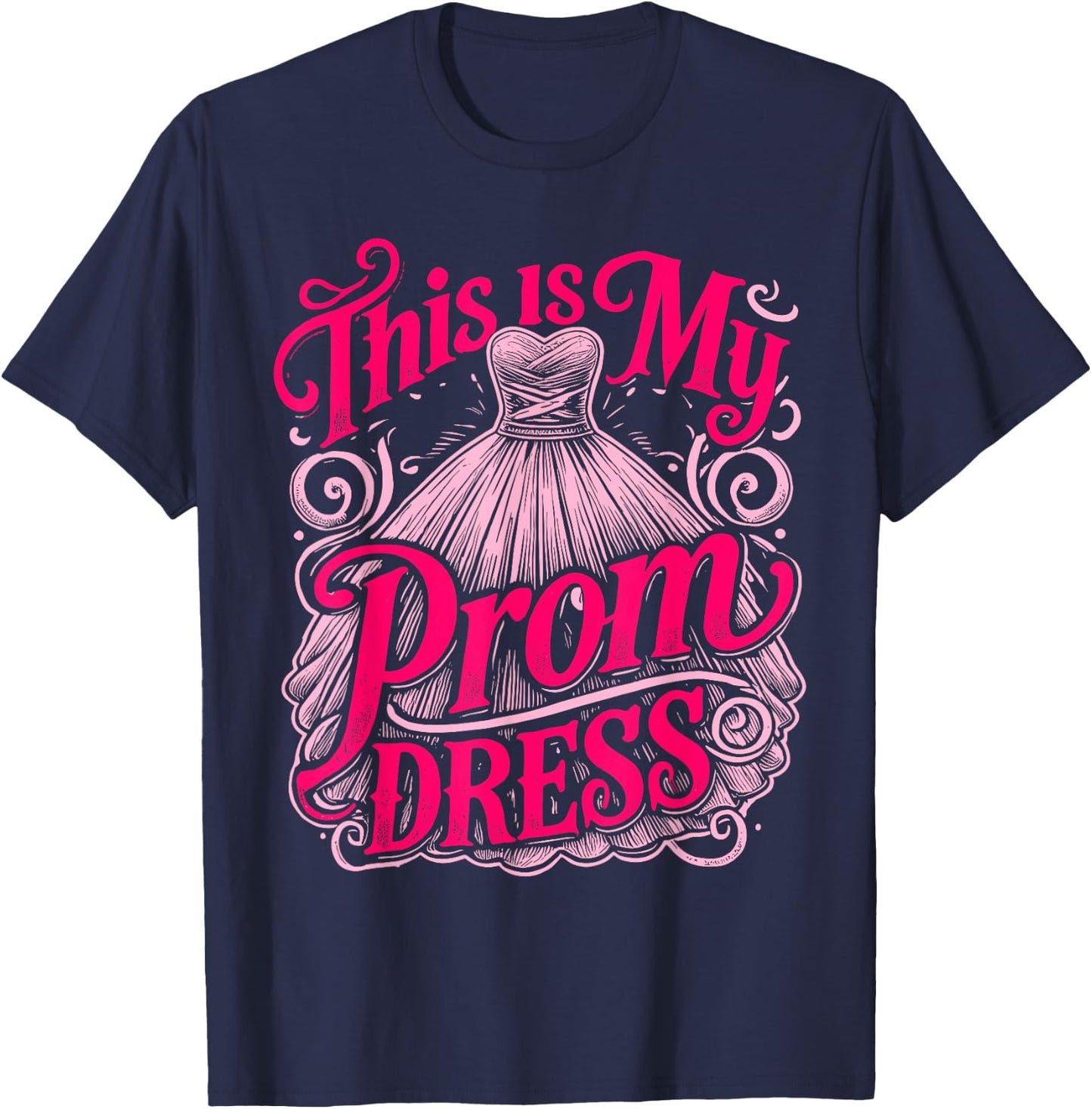 Prom Party This Is My Prom Dress Promenade School Prom T-Shirt - T-Shirt | Navy