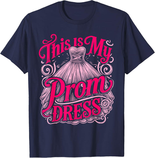 Prom Party This Is My Prom Dress Promenade School Prom T-Shirt - T-Shirt | Navy