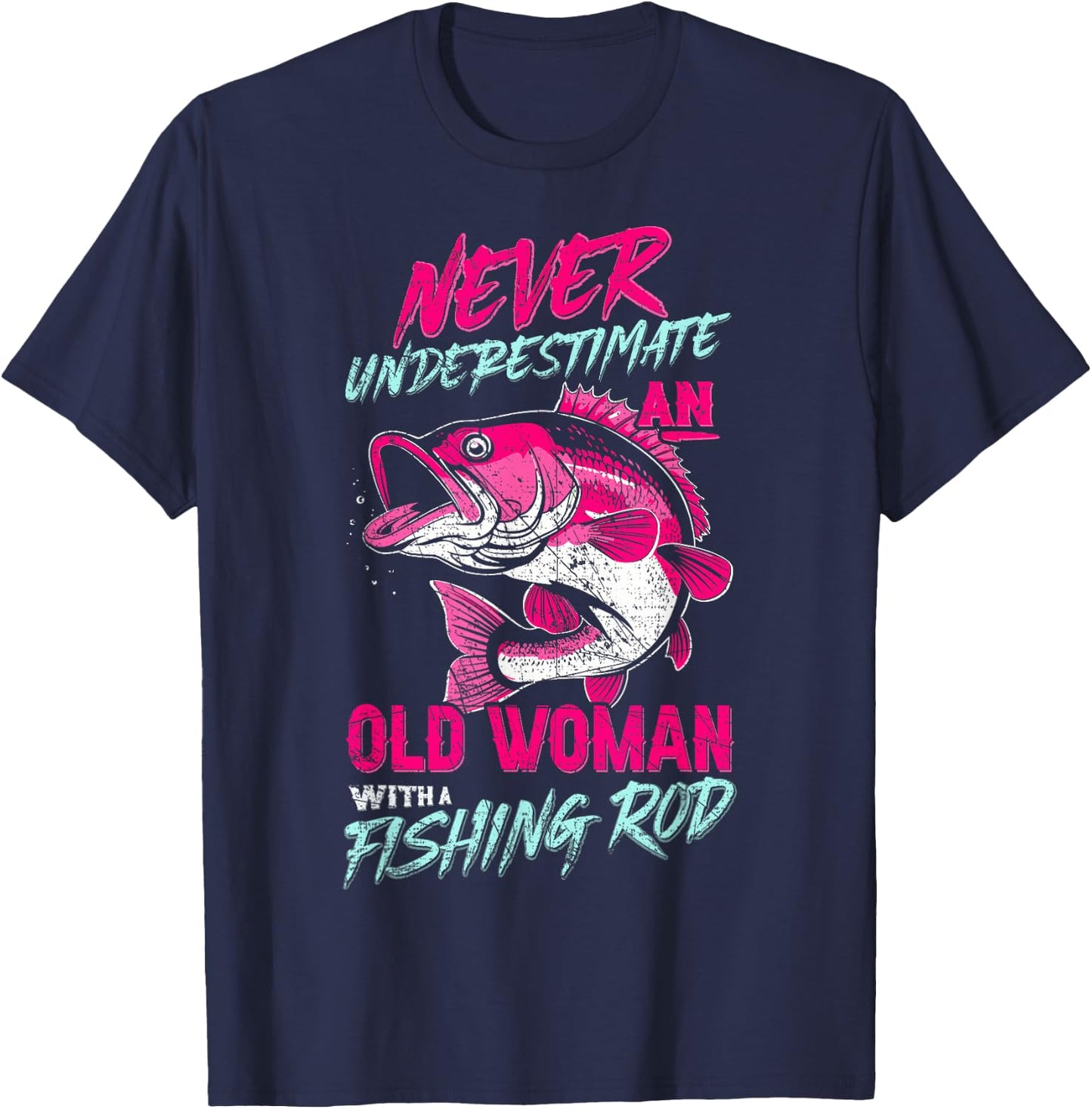 Never Underestimate An Old Woman With Fishing Rod,Fish Lover T-Shirt - T-Shirt | Navy
