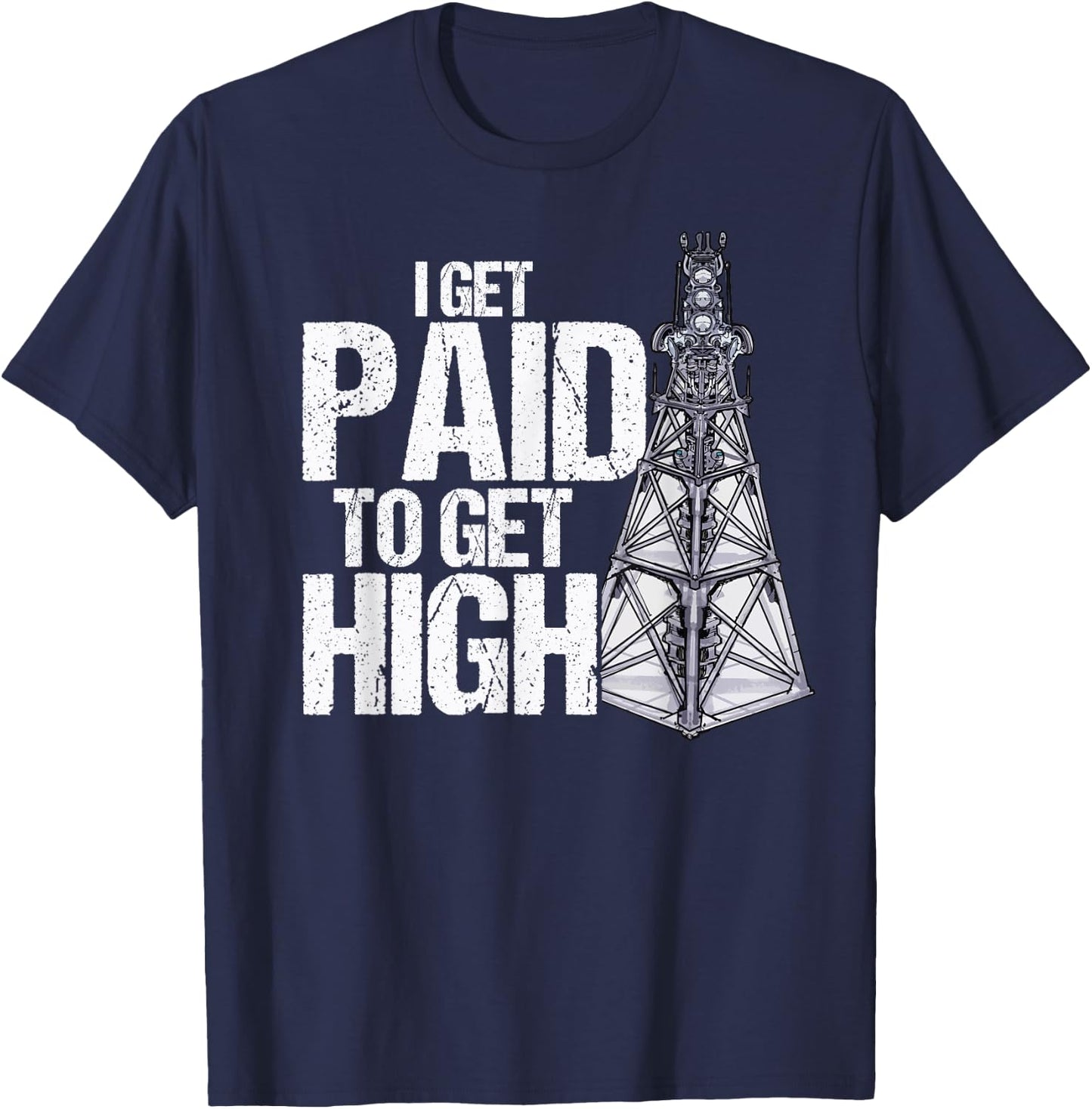 I Get Paid To Get High Linemen Tower Climber T-Shirt - T-Shirt | Navy