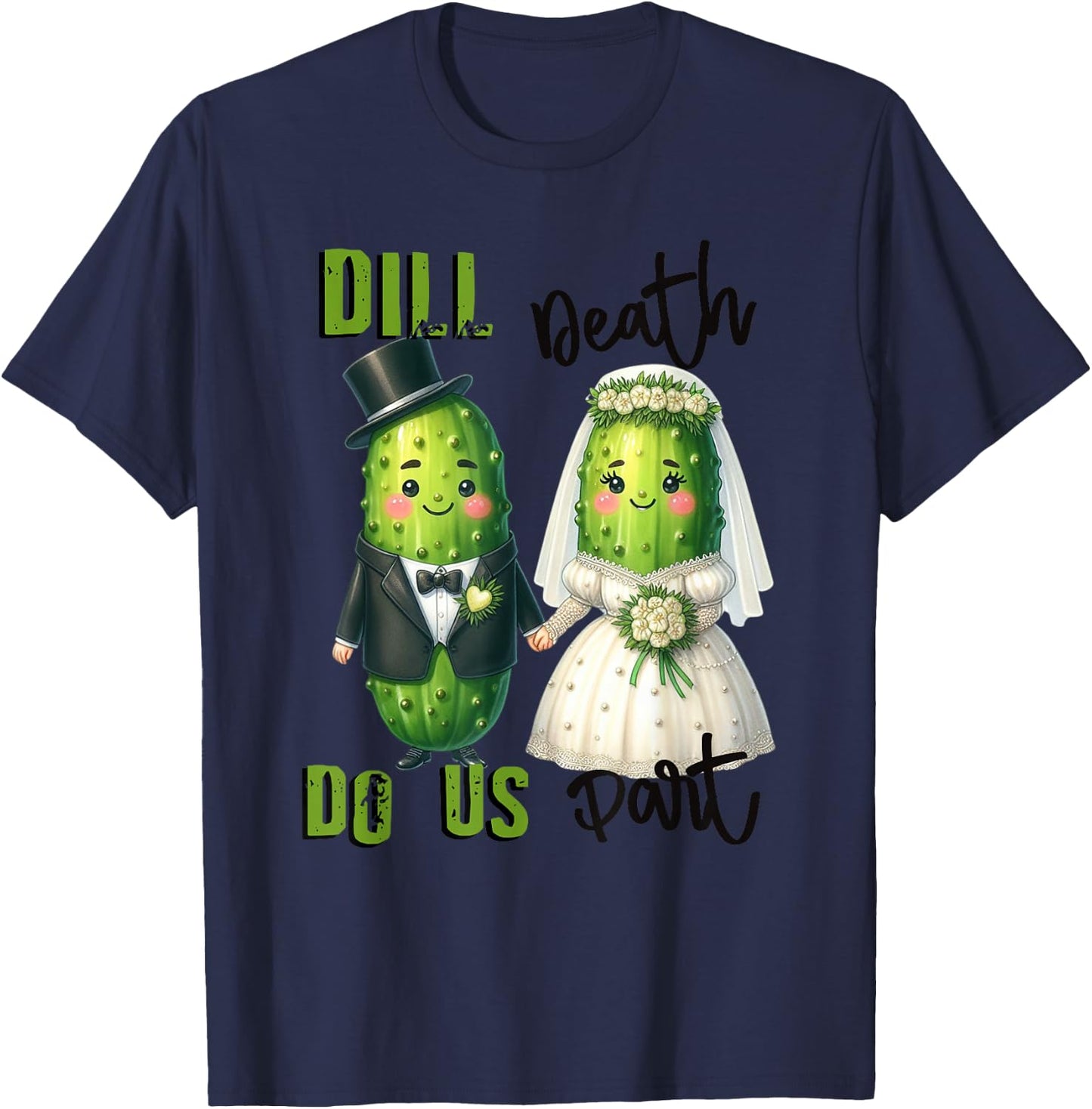 Pickle Marriage Dill Death Do Us Part Pickles T-Shirt - T-Shirt | Navy