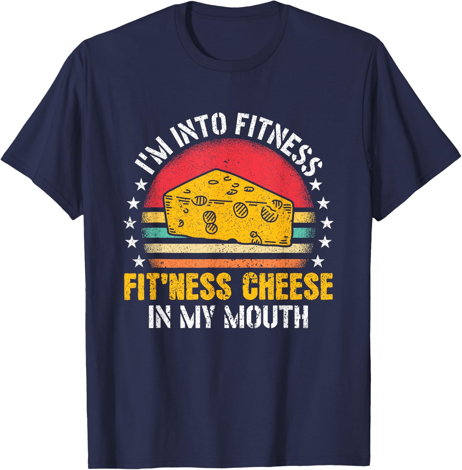 I'm Into Fitness Fit'ness Cheese In My Mouth Cheese Lover T-Shirt - T-Shirt | Navy