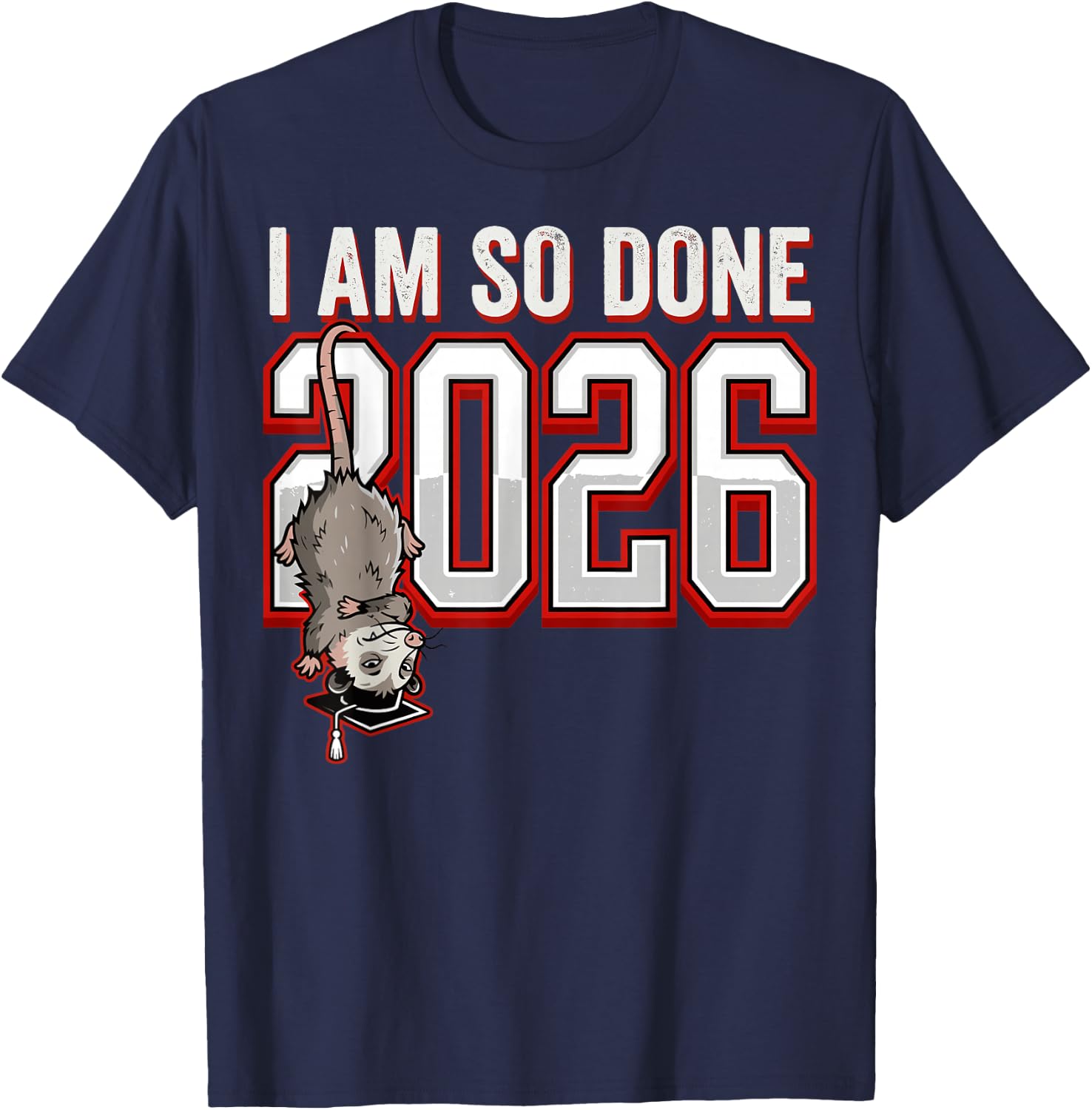 Funny Possum I Am So Done 2026 Graduation Student T-Shirt - T-Shirt | Navy