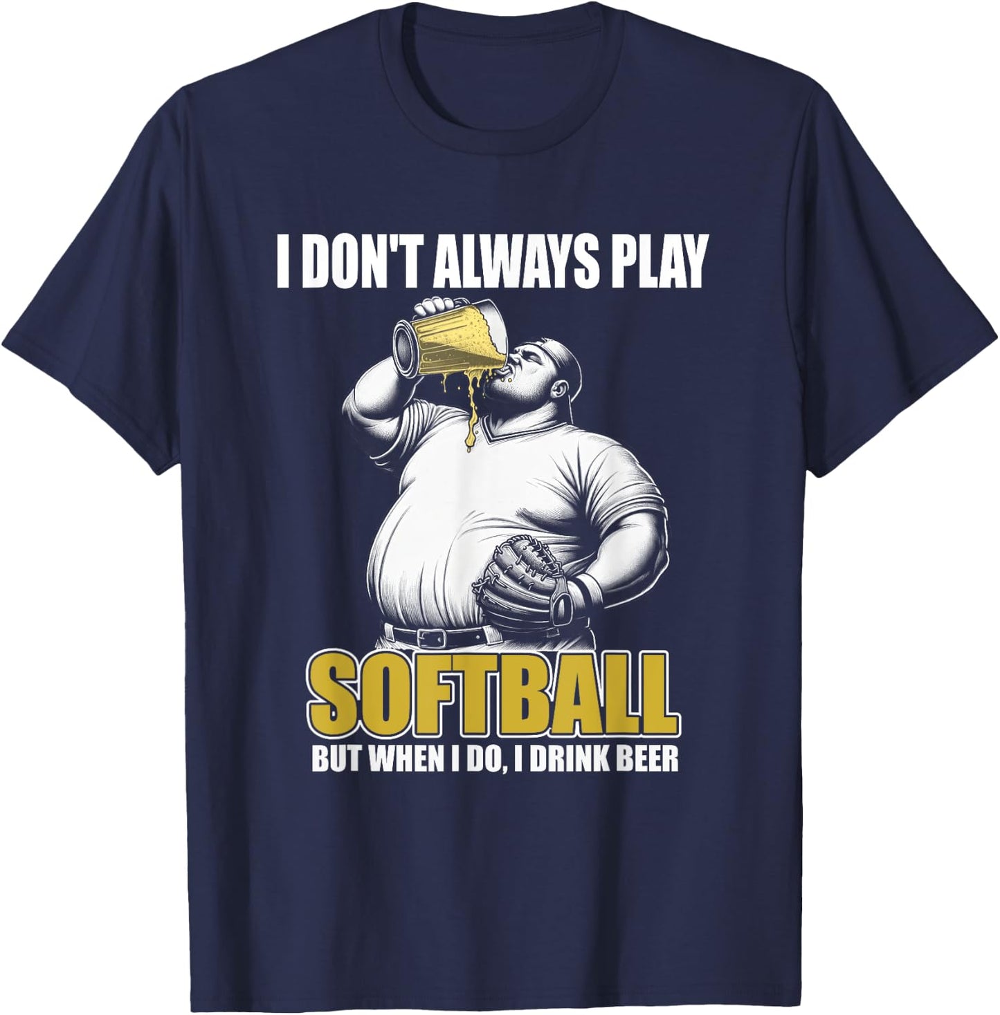 Funny Slow Pitch Softball - I Don't Always Play Softball T-Shirt - T-Shirt | Navy