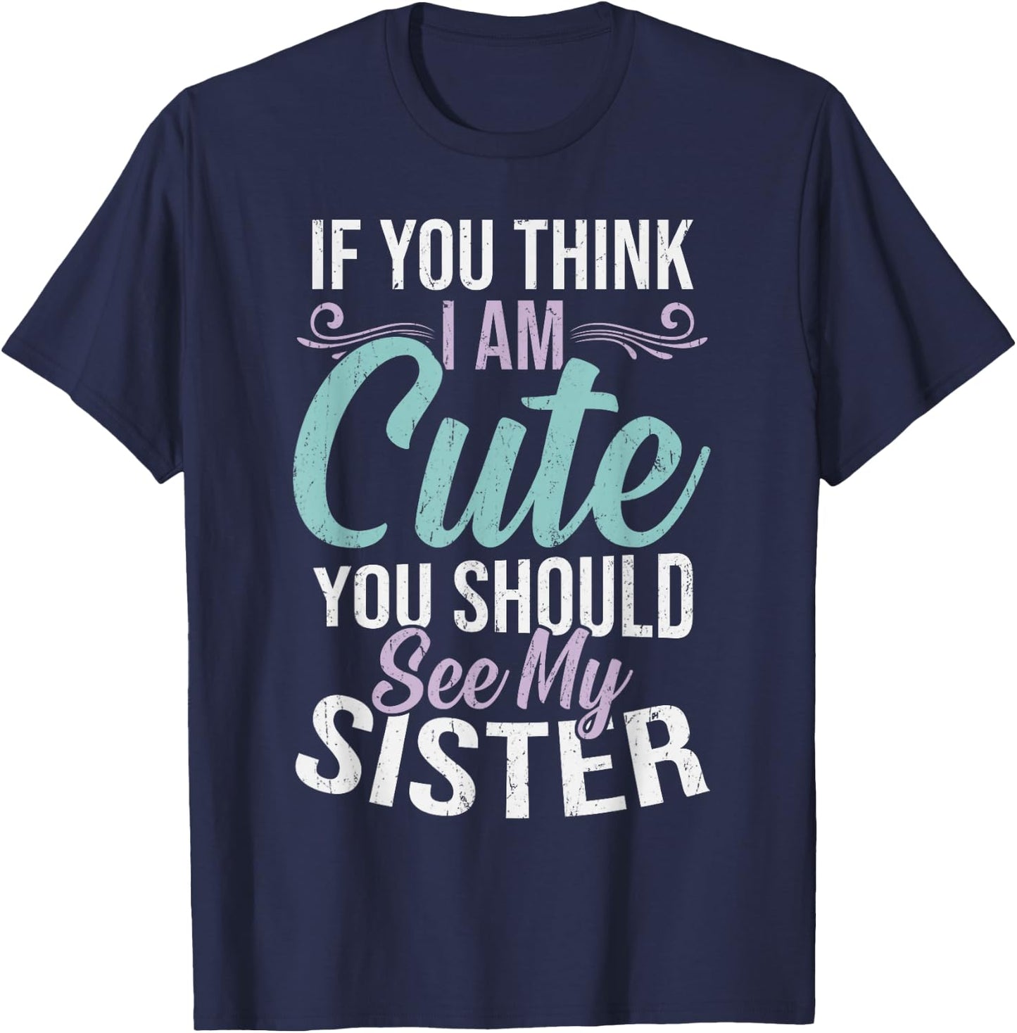 If You Think I'm Cute You Should See My Sister Vintage T-Shirt - T-Shirt | Navy