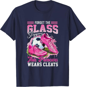 Forget The Glass Slippers This Princess Wears Cleats Soccer T-Shirt - T-Shirt | Navy