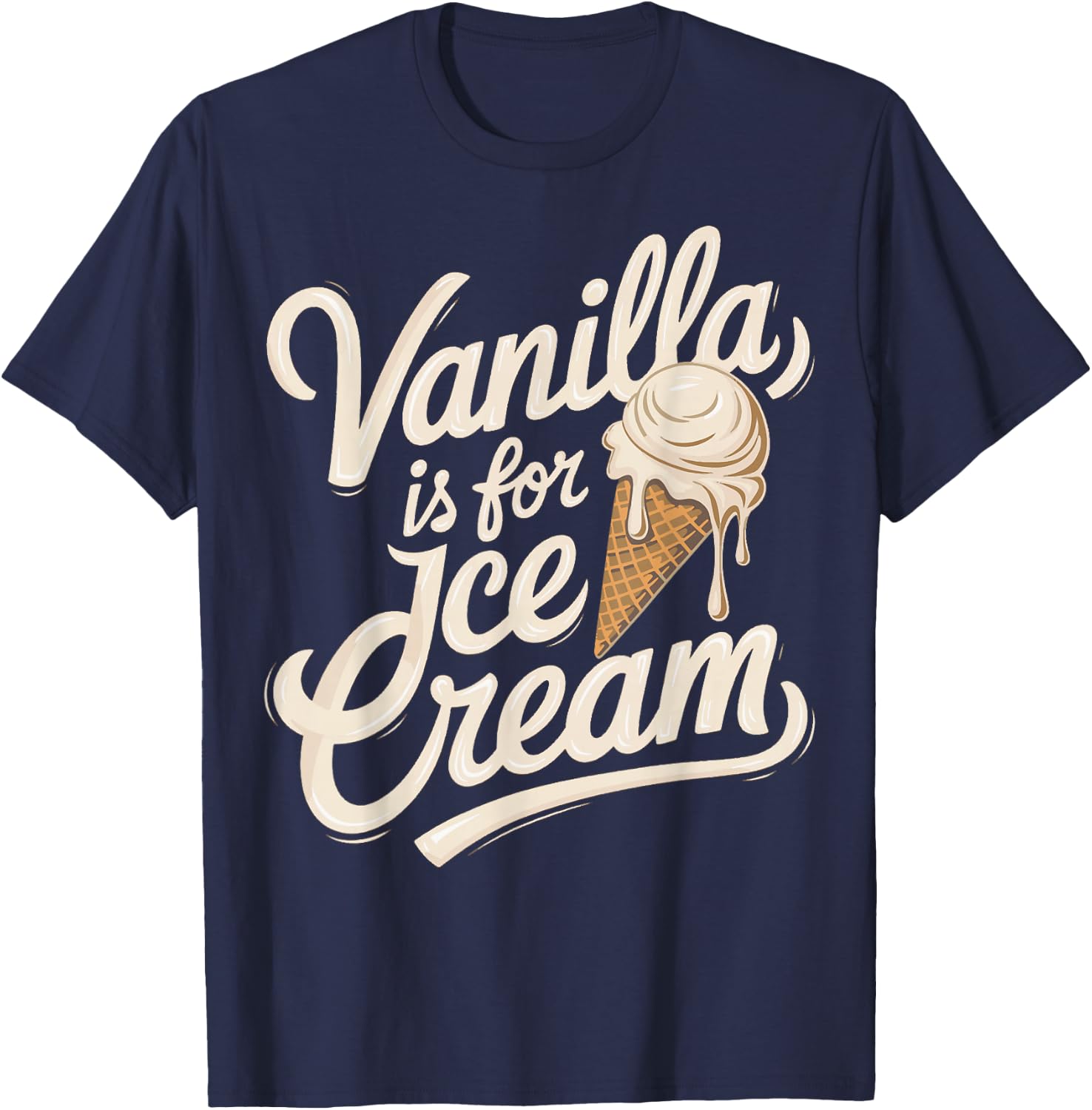 Vanilla Is for Ice Cream Funny Quote T-Shirt - T-Shirt | Navy