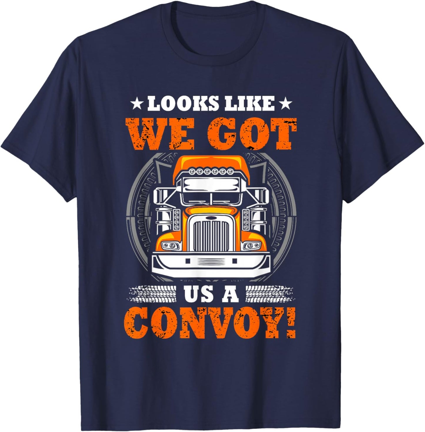 Looks Like We Got Us A Convoy. T-Shirt - T-Shirt | Navy