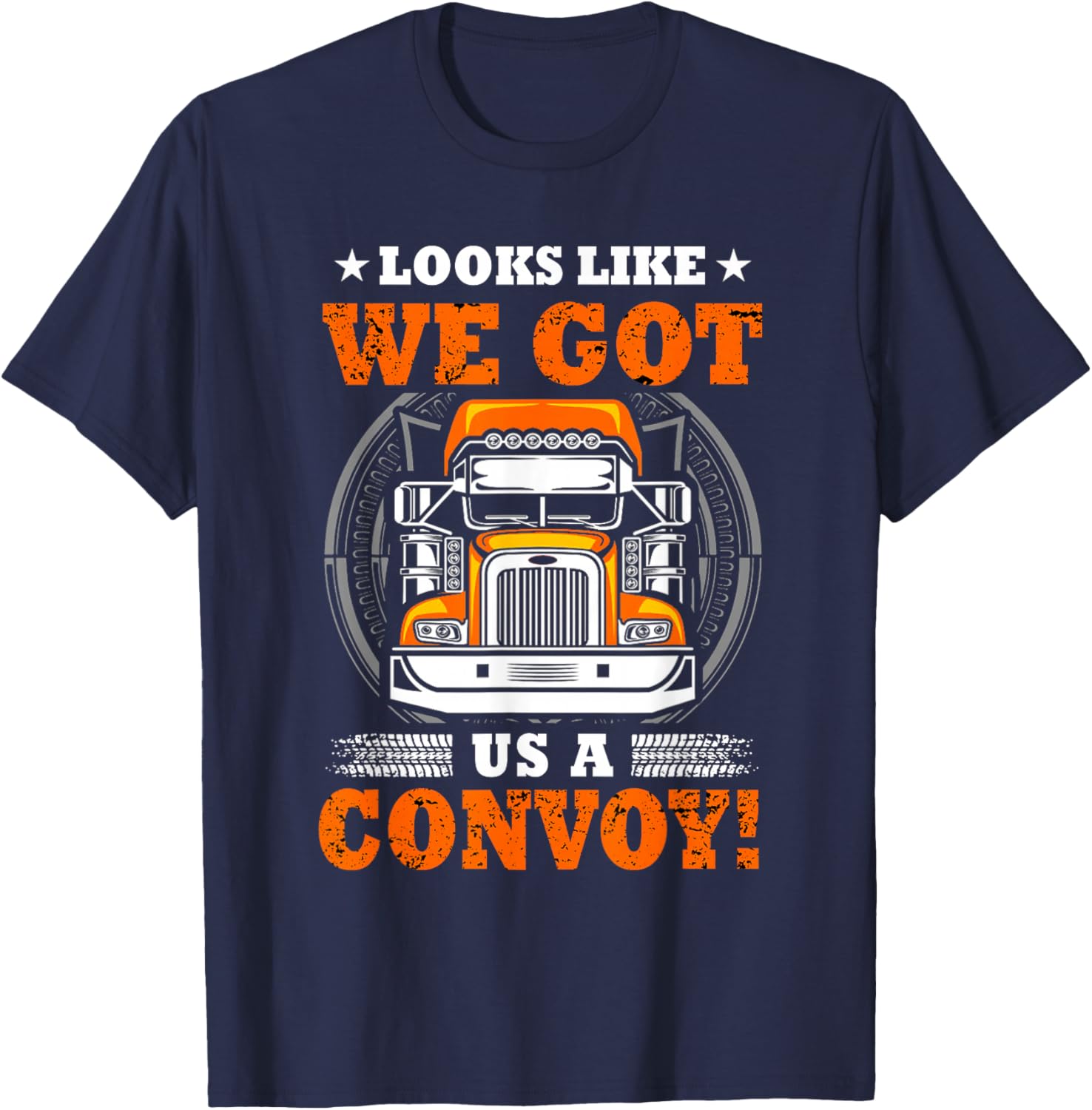 Looks Like We Got Us A Convoy. T-Shirt - T-Shirt | Navy
