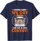 Looks Like We Got Us A Convoy. T-Shirt - T-Shirt | Navy