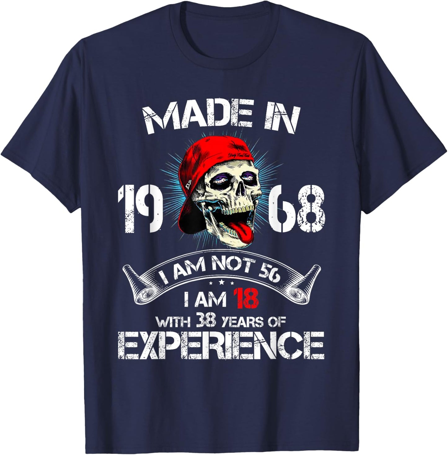 Made In 1968 I Am Not 56 I'm 18 With 38 Years Of Experience T-Shirt - T-Shirt | Navy