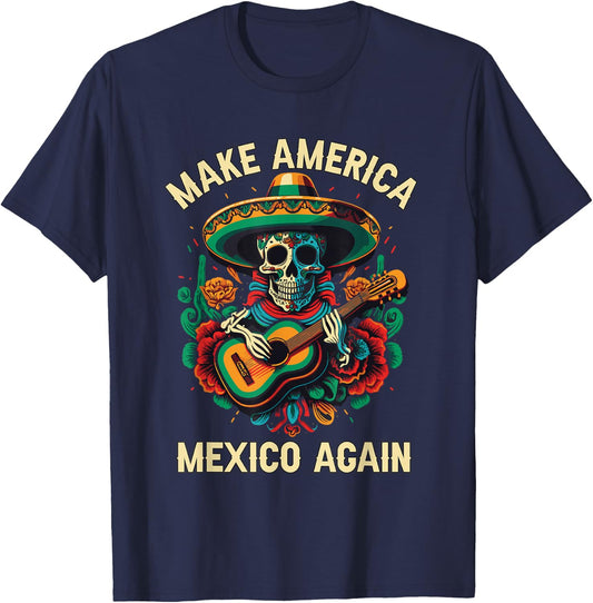 Make America Mexico Again America Mexico American Mexican T-Shirt - T-Shirt | Navy