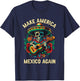 Make America Mexico Again America Mexico American Mexican T-Shirt - T-Shirt | Navy