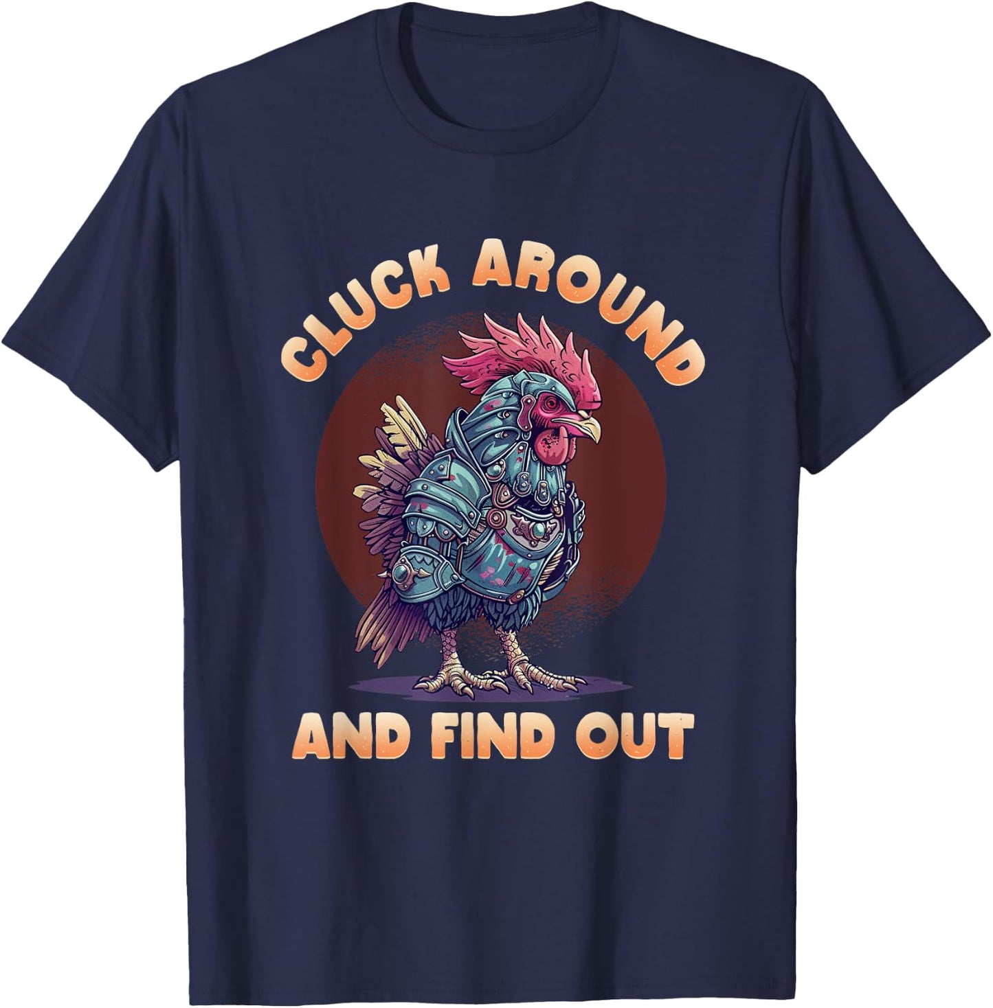 Cluck Around And FInd Out Shirt - Cluck Around And FInd Out T-Shirt - T-Shirt | Navy