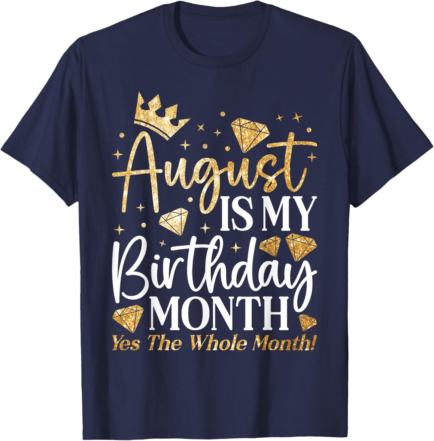 Funny August Is My Birthday Yes The Whole Month Birthday T-Shirt - T-Shirt | Navy